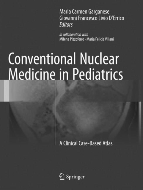 Conventional Nuclear Medicine in Pediatrics : A Clinical Case-Based Atlas, Paperback / softback Book