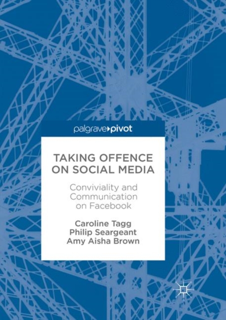 Taking Offence on Social Media : Conviviality and Communication on Facebook, Paperback / softback Book