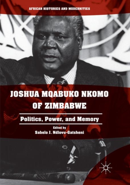 Joshua Mqabuko Nkomo of Zimbabwe : Politics, Power, and Memory, Paperback / softback Book