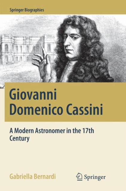 Giovanni Domenico Cassini : A Modern Astronomer in the 17th Century, Paperback / softback Book