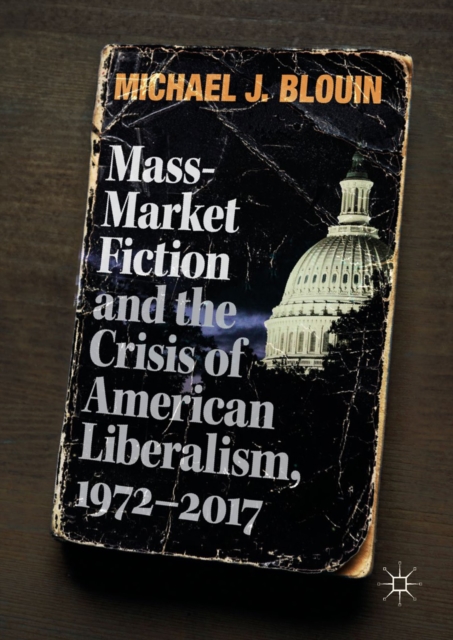 Mass-Market Fiction and the Crisis of American Liberalism, 1972-2017, EPUB eBook