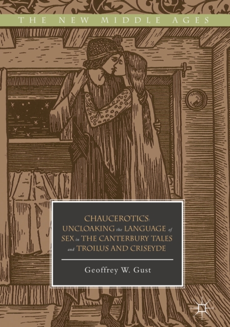 Chaucerotics : Uncloaking the Language of Sex in The Canterbury Tales and Troilus and Criseyde, EPUB eBook