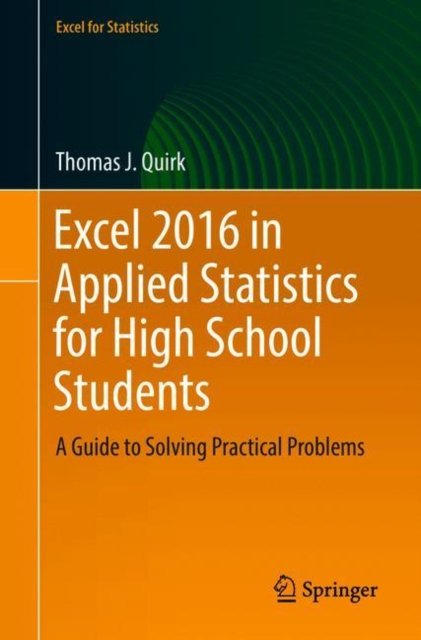 Excel 2016 in Applied Statistics for High School Students : A Guide to Solving Practical Problems, Paperback / softback Book