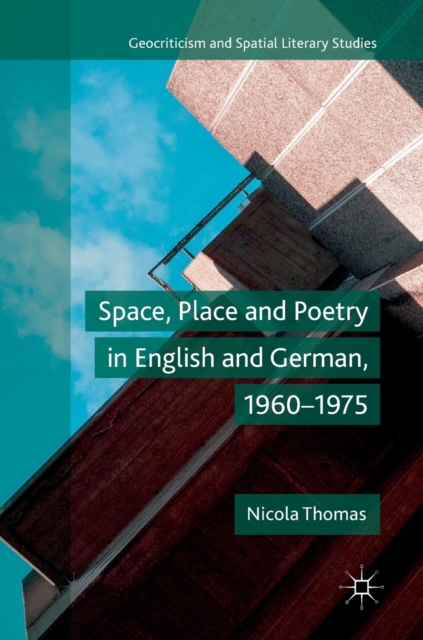 Space, Place and Poetry in English and German, 1960-1975, Hardback Book
