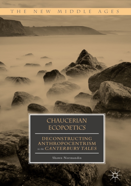 Chaucerian Ecopoetics : Deconstructing Anthropocentrism in the Canterbury Tales, EPUB eBook