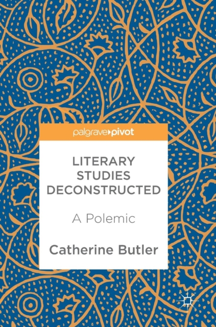 Literary Studies Deconstructed : A Polemic, Hardback Book