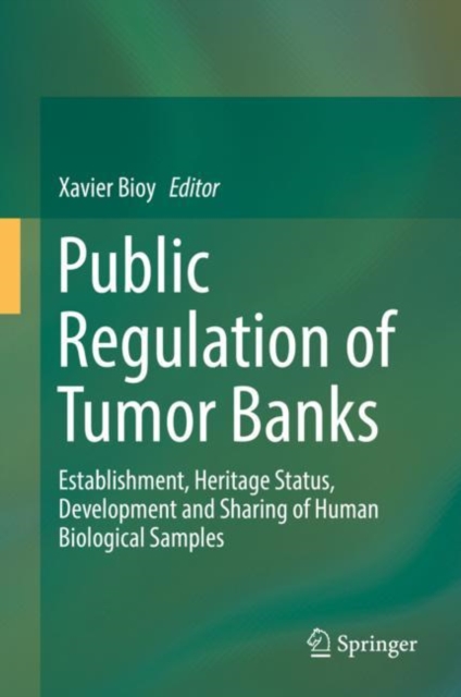 Public Regulation of Tumor Banks : Establishment, Heritage Status, Development and Sharing of Human Biological Samples, EPUB eBook