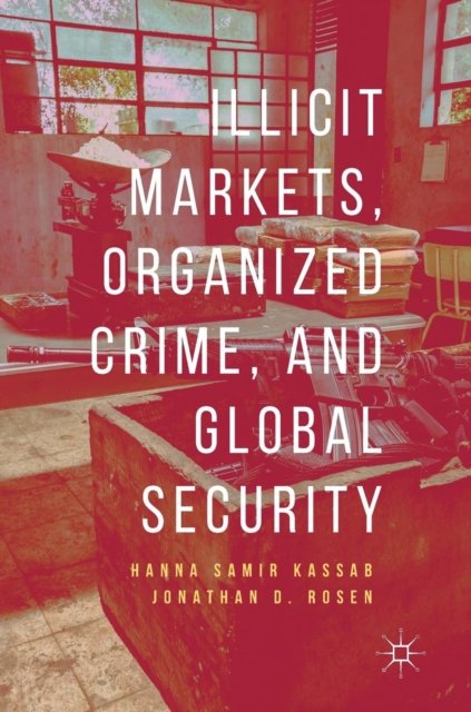 Illicit Markets, Organized Crime, and Global Security, Hardback Book