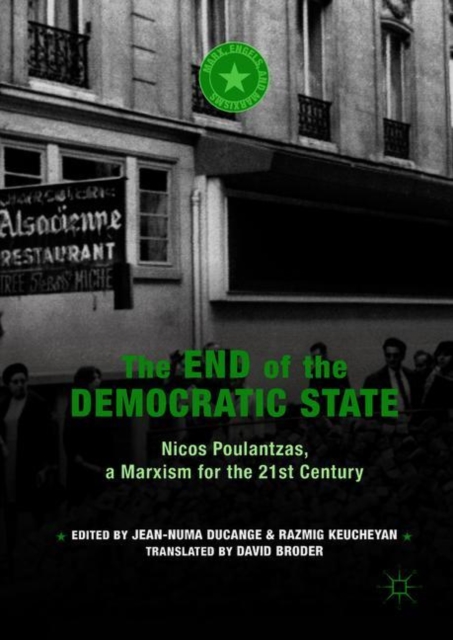 The End of the Democratic State : Nicos Poulantzas, a Marxism for the 21st Century, Hardback Book