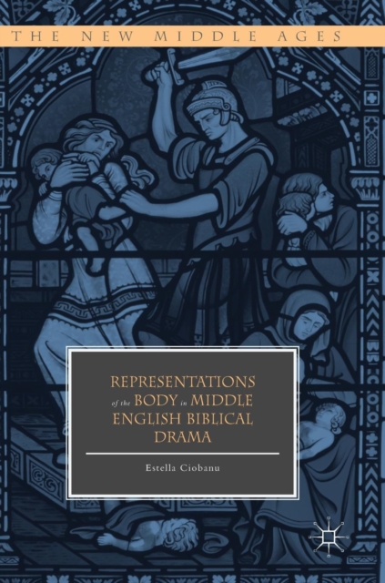 Representations of the Body in Middle English Biblical Drama, Hardback Book