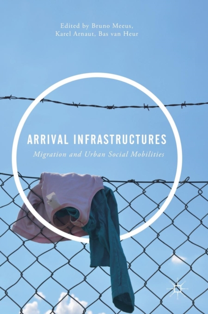 Arrival Infrastructures : Migration and Urban Social Mobilities, Hardback Book