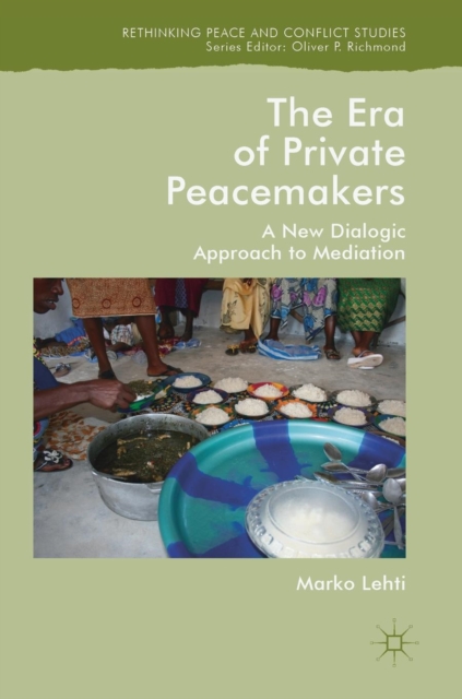 The Era of Private Peacemakers : A New Dialogic Approach to Mediation, Hardback Book