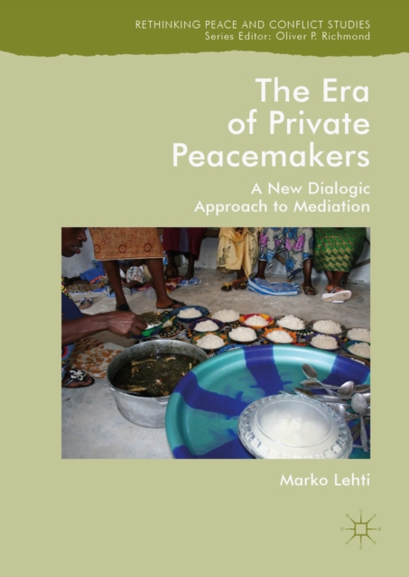 The Era of Private Peacemakers : A New Dialogic Approach to Mediation, EPUB eBook