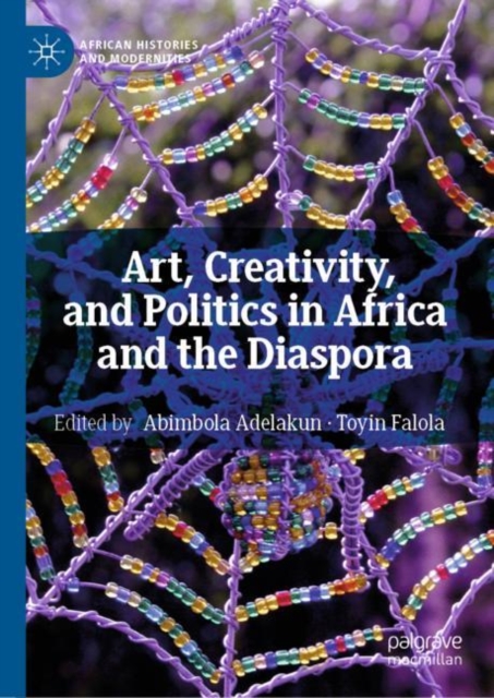 Art, Creativity, and Politics in Africa and the Diaspora, Hardback Book