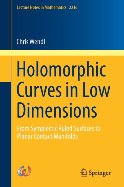 Holomorphic Curves in Low Dimensions : From Symplectic Ruled Surfaces to Planar Contact Manifolds, Paperback / softback Book
