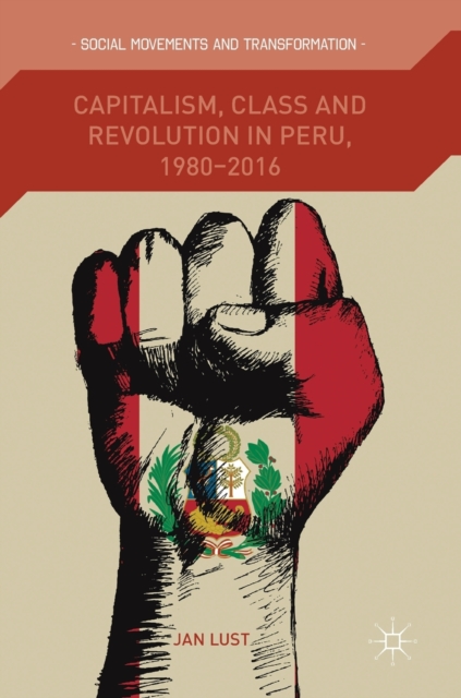 Capitalism, Class and Revolution in Peru, 1980-2016, Hardback Book