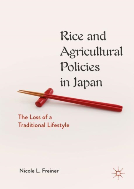 Rice and Agricultural Policies in Japan : The Loss of a Traditional Lifestyle, Hardback Book