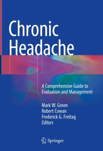 Chronic Headache : A Comprehensive Guide to Evaluation and Management, Hardback Book