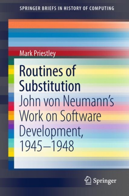 Routines of Substitution : John von Neumann's Work on Software Development, 1945-1948, EPUB eBook