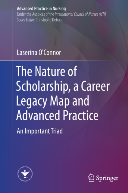 The Nature of Scholarship, a Career Legacy Map and Advanced Practice : An Important Triad, EPUB eBook