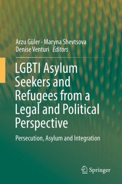 LGBTI Asylum Seekers and Refugees from a Legal and Political Perspective : Persecution, Asylum and Integration, EPUB eBook