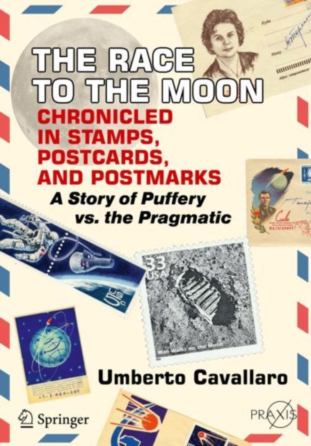 The Race to the Moon Chronicled in Stamps, Postcards, and Postmarks : A Story of Puffery vs. the Pragmatic, Paperback / softback Book