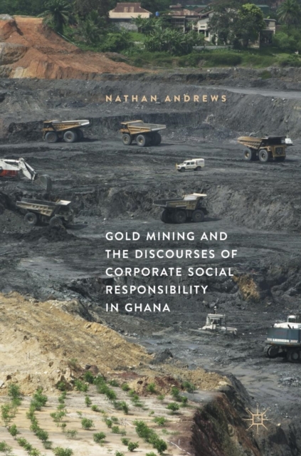 Gold Mining and the Discourses of Corporate Social Responsibility in Ghana, Hardback Book