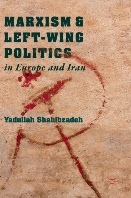 Marxism and Left-Wing Politics in Europe and Iran, Hardback Book
