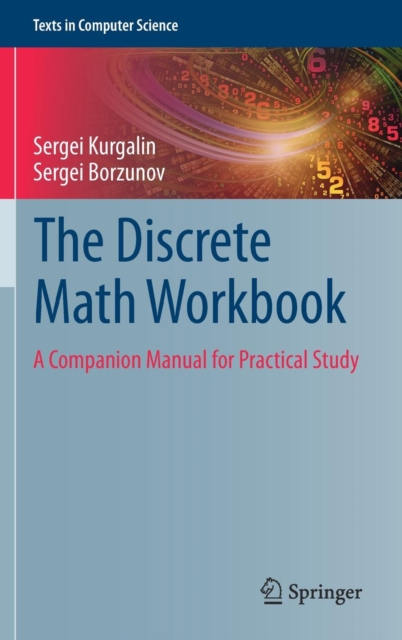 The Discrete Math Workbook : A Companion Manual for Practical Study, Hardback Book