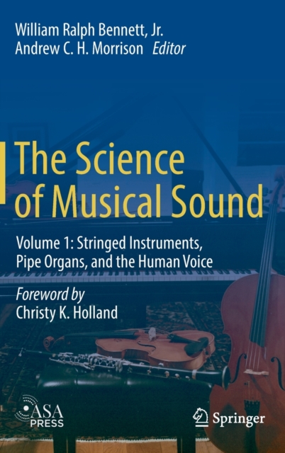 The Science of Musical Sound : Volume 1: Stringed Instruments, Pipe Organs, and the Human Voice, Hardback Book