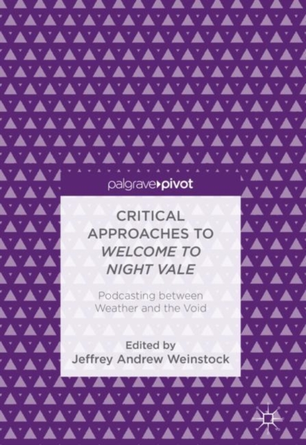 Critical Approaches to Welcome to Night Vale : Podcasting between Weather and the Void, EPUB eBook
