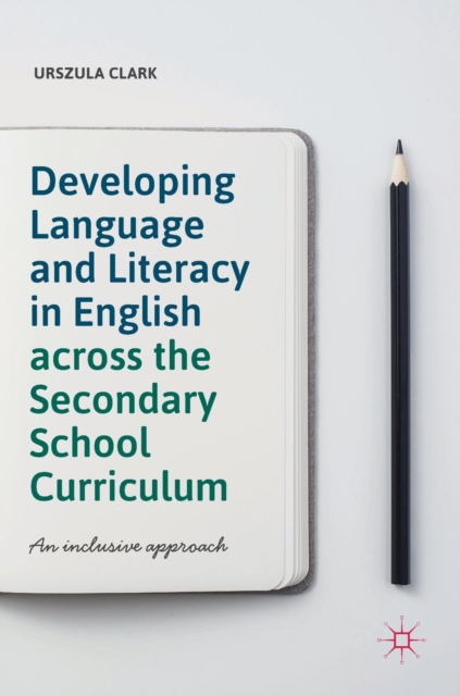 Developing Language and Literacy in English across the Secondary School Curriculum : An Inclusive Approach, Hardback Book