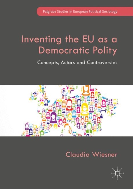 Inventing the EU as a Democratic Polity : Concepts, Actors and Controversies, EPUB eBook