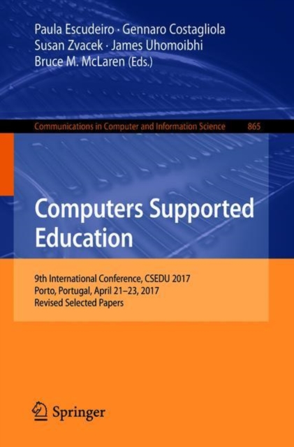 Computers Supported Education : 9th International Conference, CSEDU 2017, Porto, Portugal, April 21-23, 2017, Revised Selected Papers, EPUB eBook