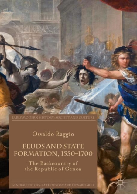 Feuds and State Formation, 1550-1700 : The Backcountry of the Republic of Genoa, EPUB eBook