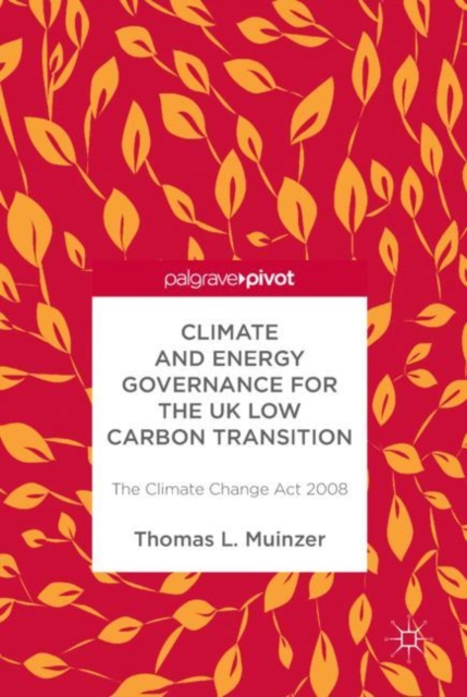 Climate and Energy Governance for the UK Low Carbon Transition : The Climate Change Act 2008, EPUB eBook