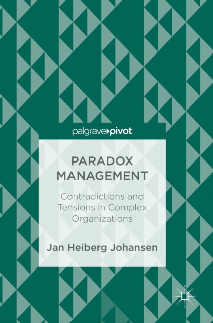 Paradox Management : Contradictions and Tensions in Complex Organizations, Hardback Book