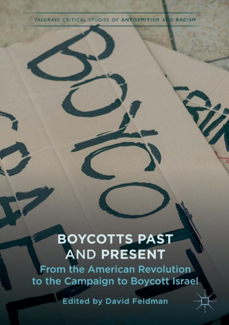 Boycotts Past and Present : From the American Revolution to the Campaign to Boycott Israel, Paperback / softback Book
