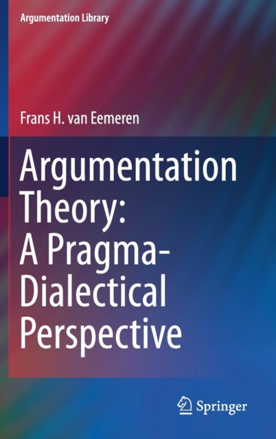Argumentation Theory: A Pragma-Dialectical Perspective, Hardback Book