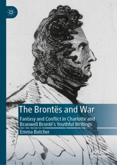 The Brontes and War : Fantasy and Conflict in Charlotte and Branwell Bronte's Youthful Writings, EPUB eBook