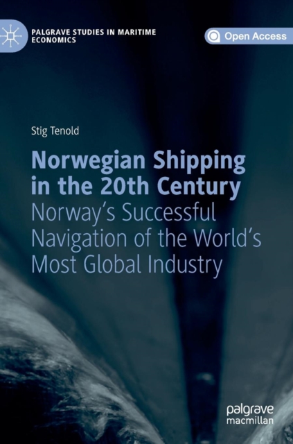 Norwegian Shipping in the 20th Century : Norway's Successful Navigation of the World's Most Global Industry, Hardback Book
