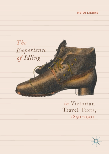 The Experience of Idling in Victorian Travel Texts, 1850-1901, EPUB eBook
