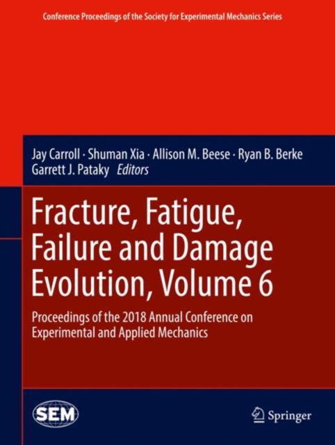 Fracture, Fatigue, Failure and Damage Evolution, Volume 6 : Proceedings of the 2018 Annual Conference on Experimental and Applied Mechanics, EPUB eBook