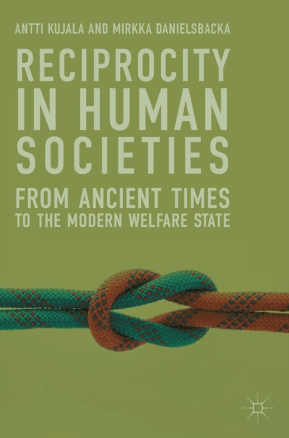 Reciprocity in Human Societies : From Ancient Times to the Modern Welfare State, Hardback Book
