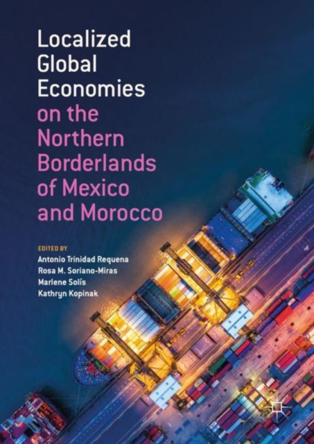 Localized Global Economies on the Northern Borderlands of Mexico and Morocco, Hardback Book