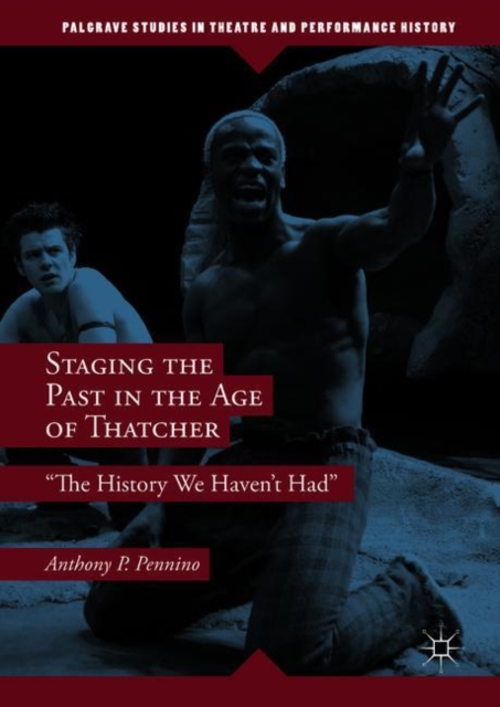 Staging the Past in the Age of Thatcher : "The History We Haven't Had", EPUB eBook