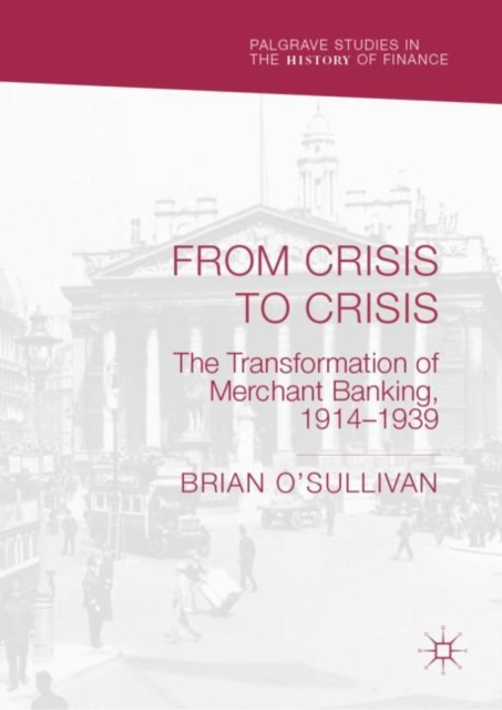 From Crisis to Crisis : The Transformation of Merchant Banking, 1914-1939, EPUB eBook