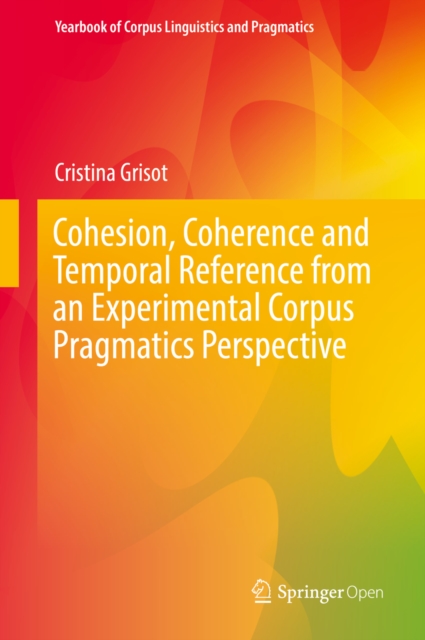 Cohesion, Coherence and Temporal Reference from an Experimental Corpus Pragmatics Perspective, EPUB eBook
