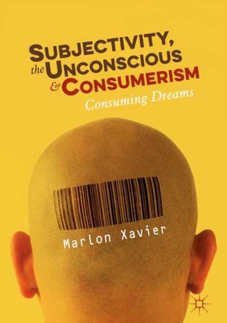 Subjectivity, the Unconscious and Consumerism : Consuming Dreams, EPUB eBook