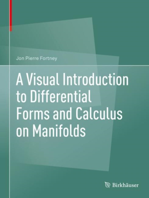 A Visual Introduction to Differential Forms and Calculus on Manifolds, Hardback Book